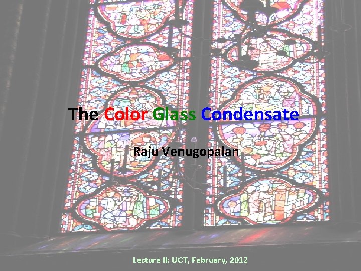 The Color Glass Condensate Raju Venugopalan Lecture II: UCT, February, 2012 The Color Glass Condensate Raju Venugopalan Lecture II: UCT, February, 2012