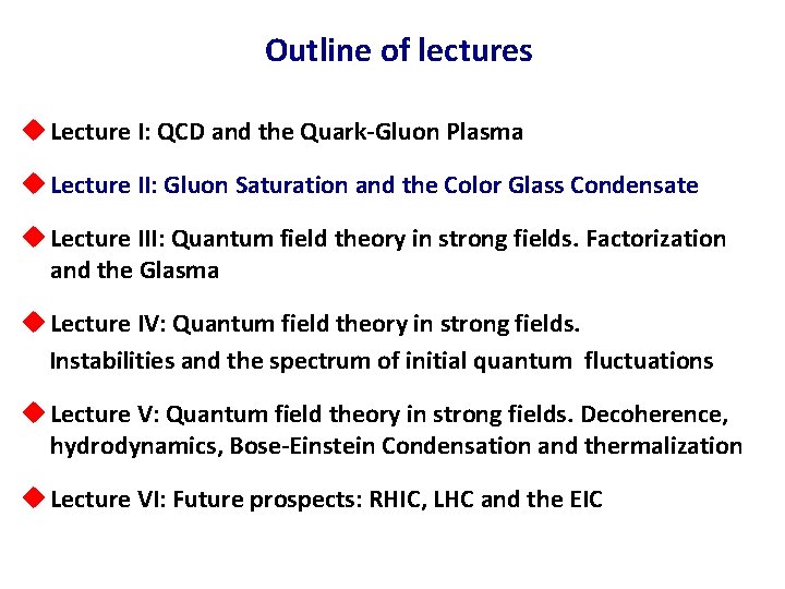 Outline of lectures u Lecture I: QCD and the Quark-Gluon Plasma u Lecture II: Outline of lectures u Lecture I: QCD and the Quark-Gluon Plasma u Lecture II: