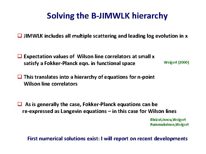 Solving the B-JIMWLK hierarchy q JIMWLK includes all multiple scattering and leading log evolution Solving the B-JIMWLK hierarchy q JIMWLK includes all multiple scattering and leading log evolution