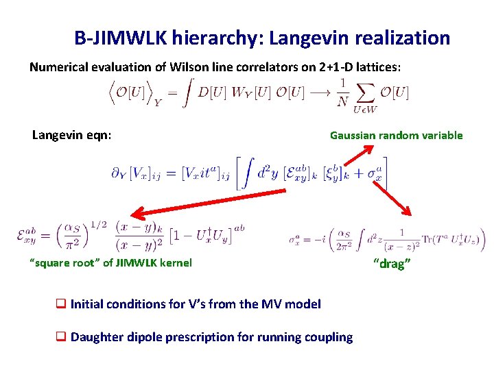 B-JIMWLK hierarchy: Langevin realization Numerical evaluation of Wilson line correlators on 2+1 -D lattices: B-JIMWLK hierarchy: Langevin realization Numerical evaluation of Wilson line correlators on 2+1 -D lattices: