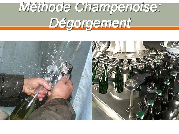 Méthode Champenoise: Dégorgement 