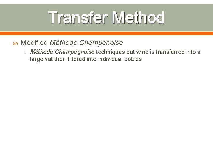 Transfer Method Modified Méthode Champenoise o Méthode Champegnoise techniques but wine is transferred into