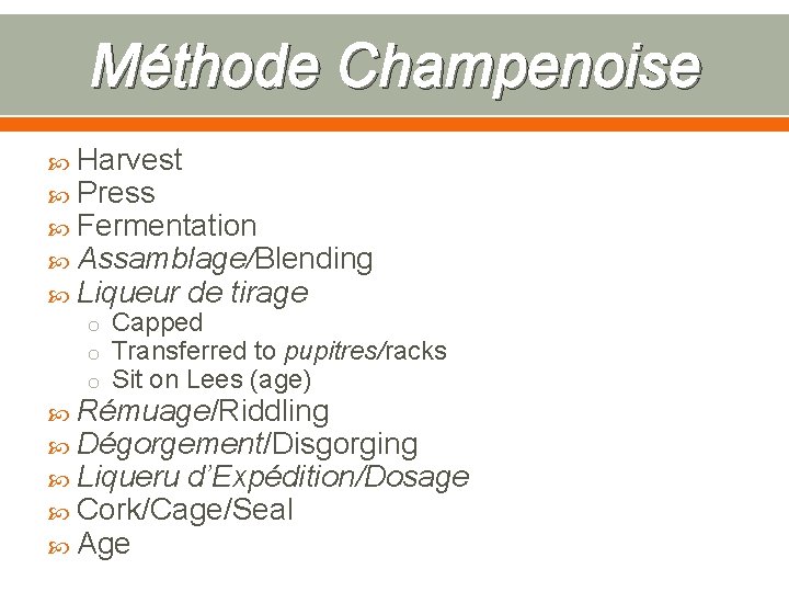 Méthode Champenoise Harvest Press Fermentation Assamblage/Blending Liqueur de tirage o Capped o Transferred to