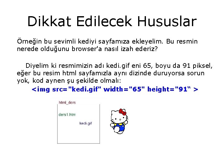 Dikkat Edilecek Hususlar Örneğin bu sevimli kediyi sayfamıza ekleyelim. Bu resmin nerede olduğunu browser'a
