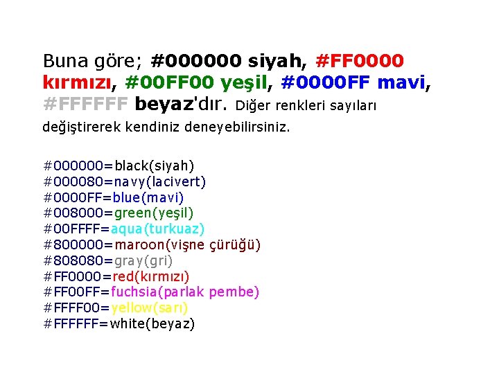 Buna göre; #000000 siyah, #FF 0000 kırmızı, #00 FF 00 yeşil, #0000 FF mavi,