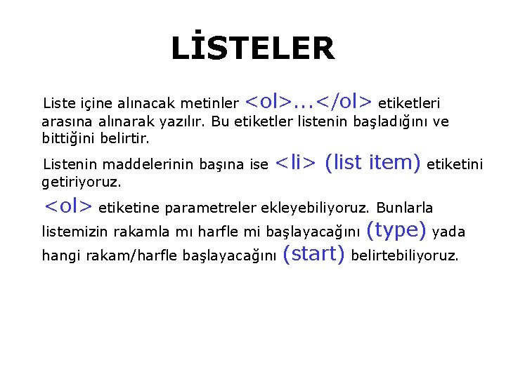 LİSTELER Liste içine alınacak metinler <ol>. . . </ol> etiketleri arasına alınarak yazılır. Bu