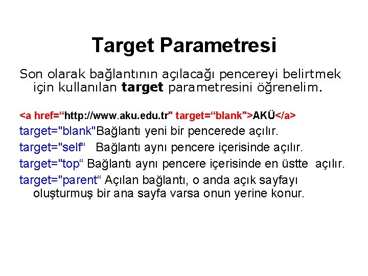 Target Parametresi Son olarak bağlantının açılacağı pencereyi belirtmek için kullanılan target parametresini öğrenelim. <a