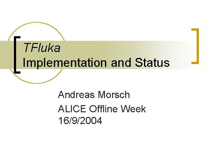 TFluka Implementation and Status Andreas Morsch ALICE Offline Week 16/9/2004 