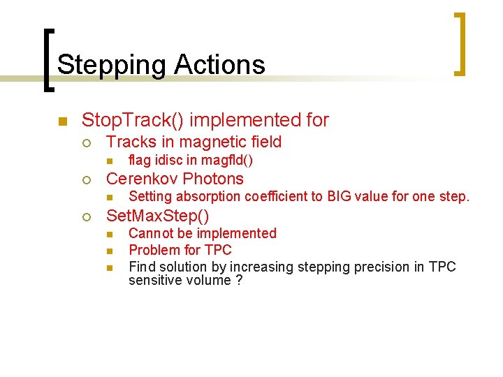 Stepping Actions n Stop. Track() implemented for ¡ Tracks in magnetic field n ¡