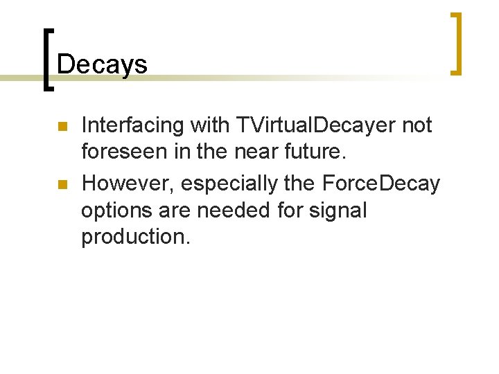 Decays n n Interfacing with TVirtual. Decayer not foreseen in the near future. However,