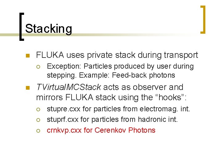 Stacking n FLUKA uses private stack during transport ¡ n Exception: Particles produced by