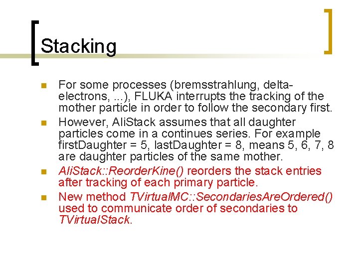 Stacking n n For some processes (bremsstrahlung, deltaelectrons, . . . ), FLUKA interrupts