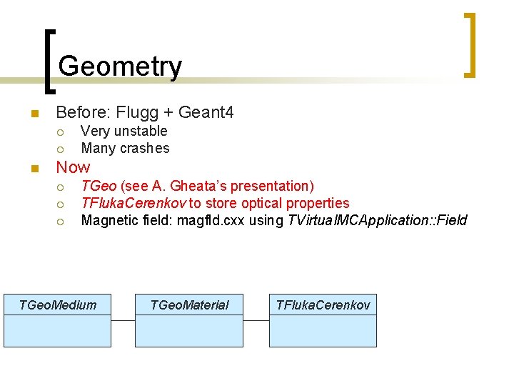 Geometry n Before: Flugg + Geant 4 ¡ ¡ n Very unstable Many crashes