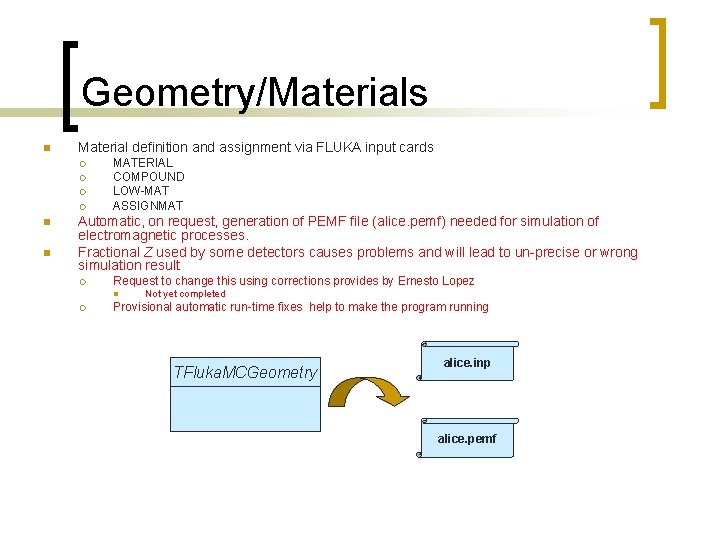 Geometry/Materials n Material definition and assignment via FLUKA input cards ¡ ¡ n n