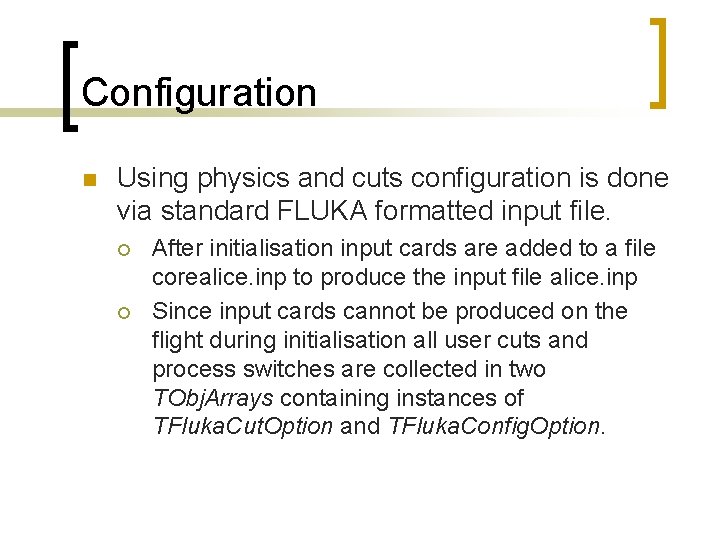 Configuration n Using physics and cuts configuration is done via standard FLUKA formatted input