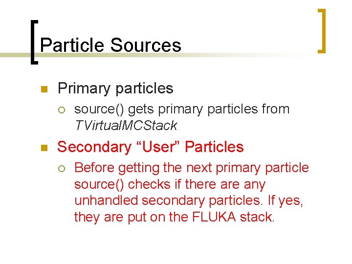 Particle Sources n Primary particles ¡ n source() gets primary particles from TVirtual. MCStack