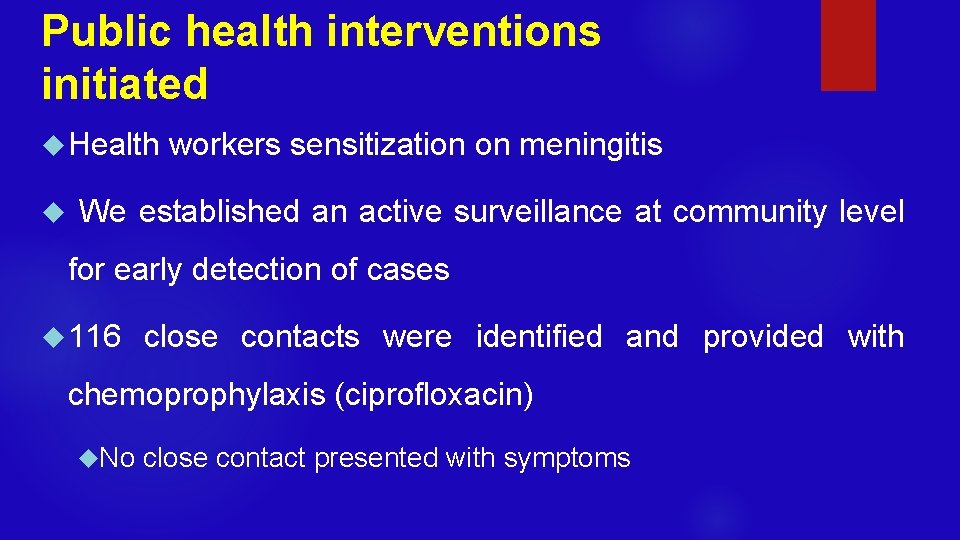 Public health interventions initiated Health workers sensitization on meningitis We established an active surveillance