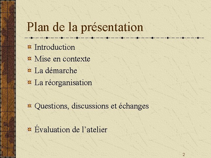 Plan de la présentation Introduction Mise en contexte La démarche La réorganisation Questions, discussions