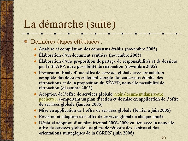 La démarche (suite) Dernières étapes effectuées : Analyse et compilation des consensus établis (novembre