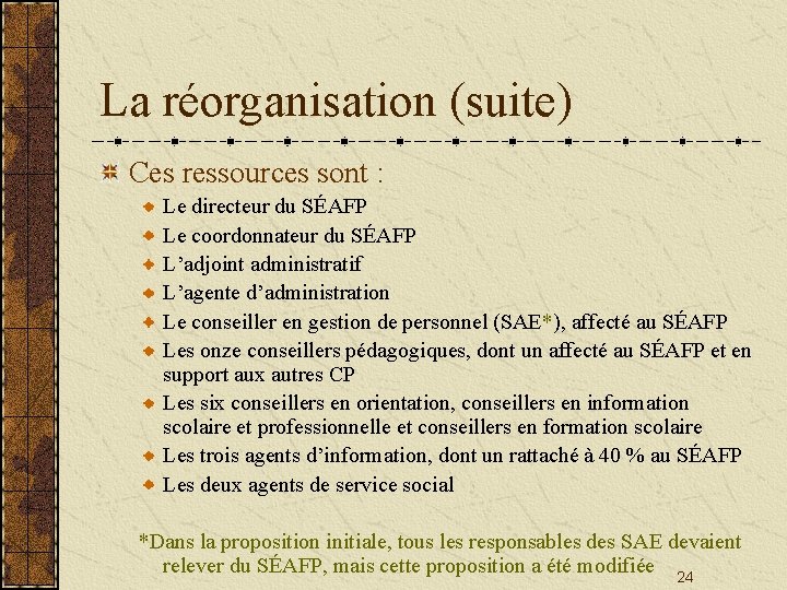 La réorganisation (suite) Ces ressources sont : Le directeur du SÉAFP Le coordonnateur du