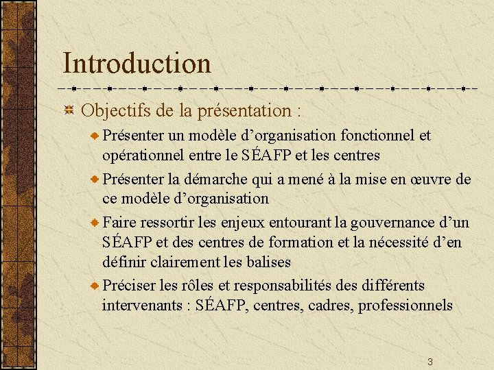 Introduction Objectifs de la présentation : Présenter un modèle d’organisation fonctionnel et opérationnel entre