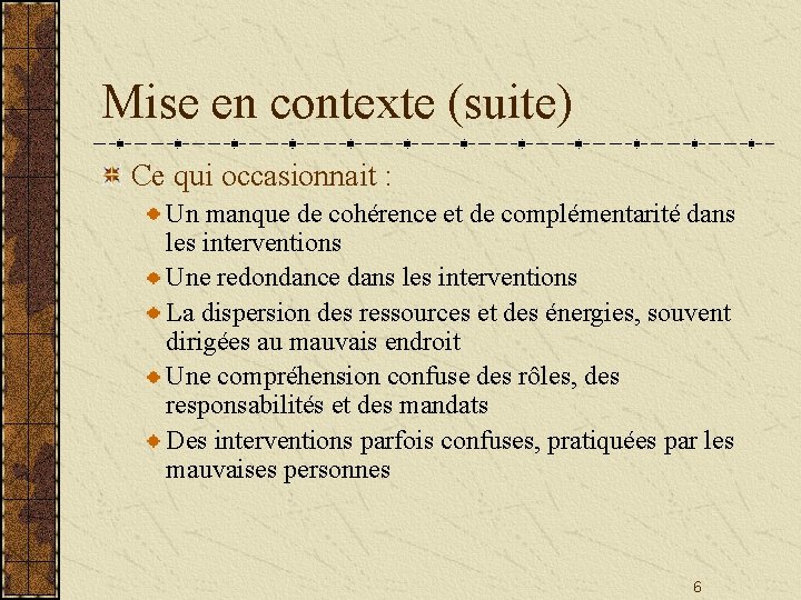 Mise en contexte (suite) Ce qui occasionnait : Un manque de cohérence et de