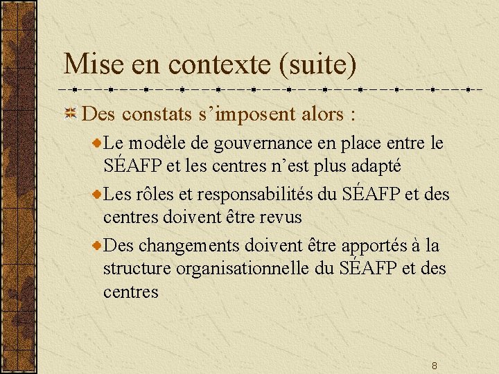 Mise en contexte (suite) Des constats s’imposent alors : Le modèle de gouvernance en