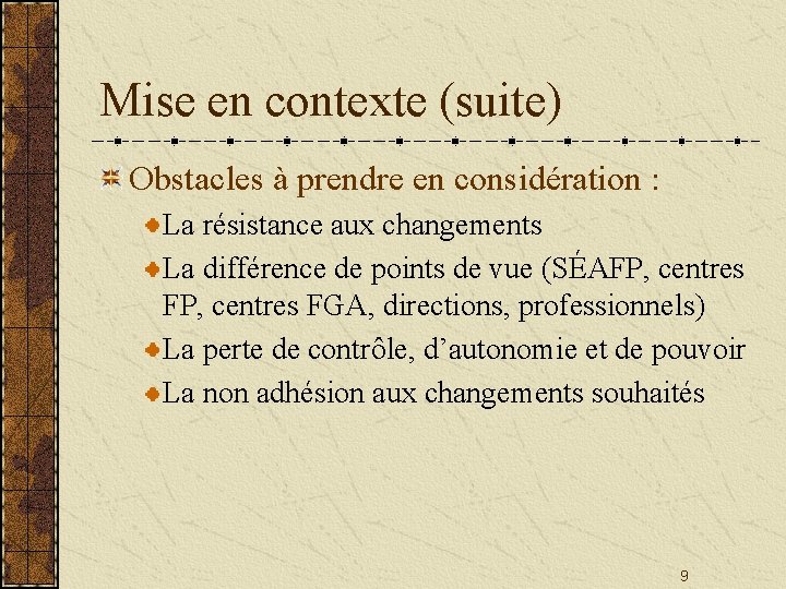 Mise en contexte (suite) Obstacles à prendre en considération : La résistance aux changements