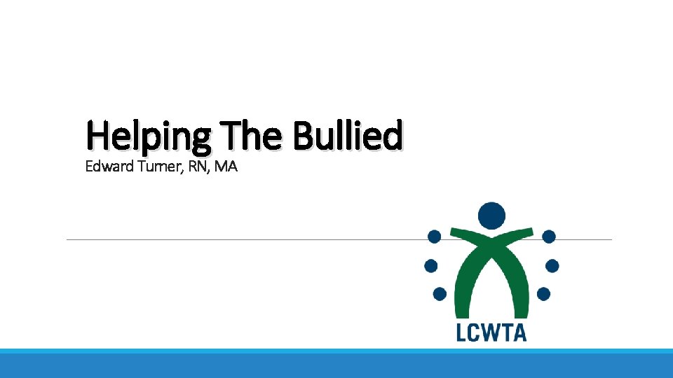 Helping The Bullied Edward Turner, RN, MA 