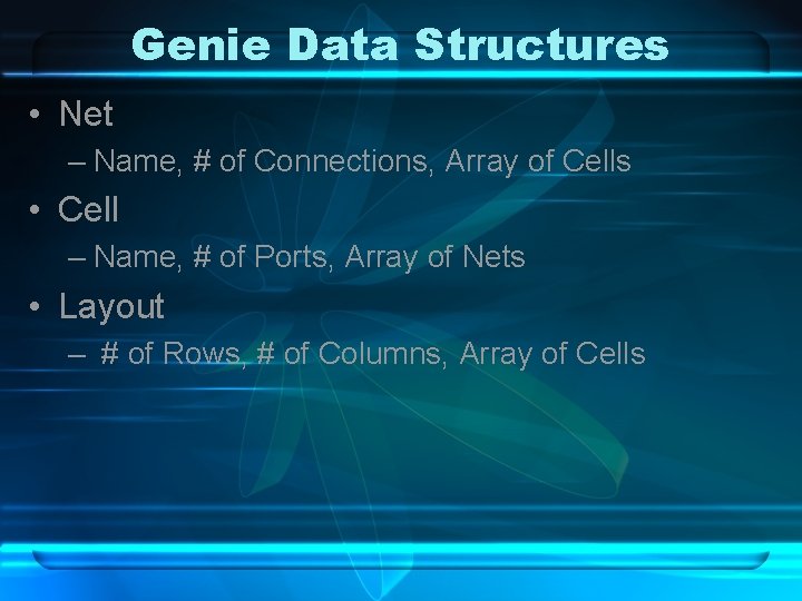 Genie Data Structures • Net – Name, # of Connections, Array of Cells •