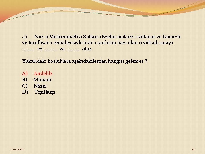 4) Nur-u Muhammedî o Sultan-ı Ezelin makarr-ı saltanat ve haşmeti ve tecelliyat-ı cemâliyesiyle âsâr-ı