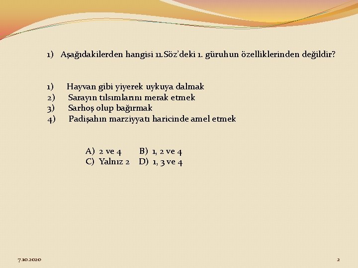 1) Aşağıdakilerden hangisi 11. Söz’deki 1. güruhun özelliklerinden değildir? 1) Hayvan gibi yiyerek uykuya