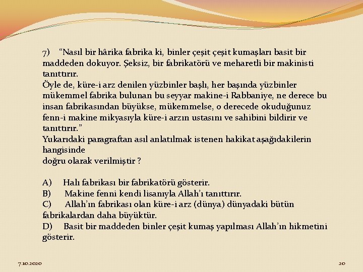 7) “Nasıl bir hârika fabrika ki, binler çeşit kumaşları basit bir maddeden dokuyor. Şeksiz,