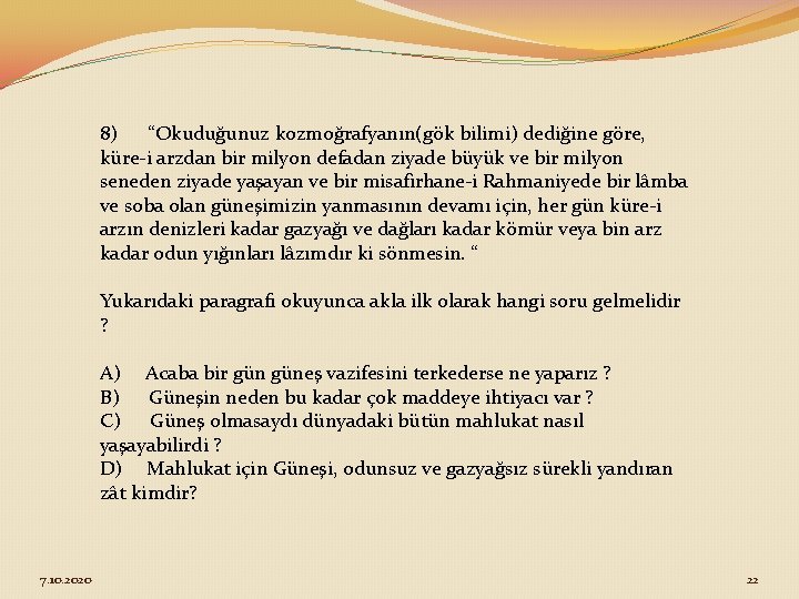 8) “Okuduğunuz kozmoğrafyanın(gök bilimi) dediğine göre, küre-i arzdan bir milyon defadan ziyade büyük ve