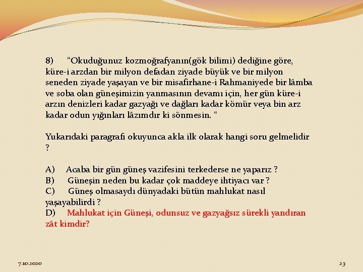 8) “Okuduğunuz kozmoğrafyanın(gök bilimi) dediğine göre, küre-i arzdan bir milyon defadan ziyade büyük ve