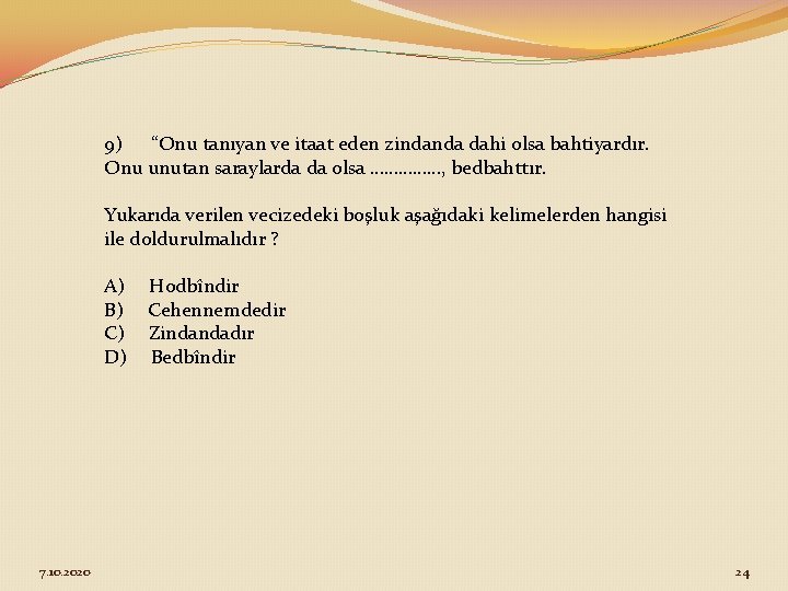 9) “Onu tanıyan ve itaat eden zindanda dahi olsa bahtiyardır. Onu unutan saraylarda da