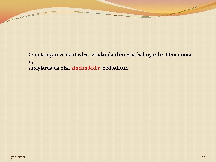 Onu tanıyan ve itaat eden, zindanda dahi olsa bahtiyardır. Onu unuta n, saraylarda da