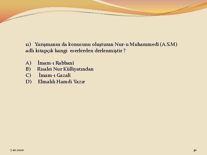 11) Yarışmanın da konusunu oluşturan Nur-u Muhammedî (A. S. M) adlı kitapçık hangi eserlerden