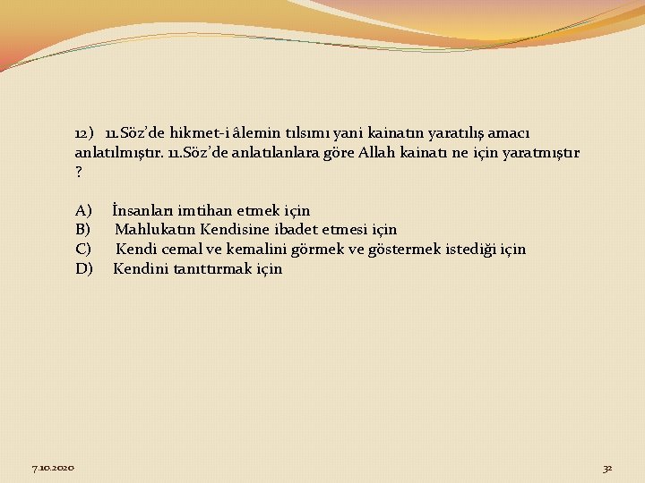 12) 11. Söz’de hikmet-i âlemin tılsımı yani kainatın yaratılış amacı anlatılmıştır. 11. Söz’de anlatılanlara