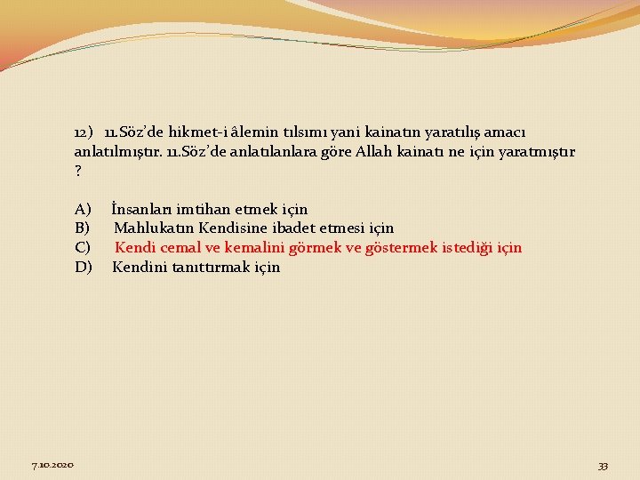 12) 11. Söz’de hikmet-i âlemin tılsımı yani kainatın yaratılış amacı anlatılmıştır. 11. Söz’de anlatılanlara