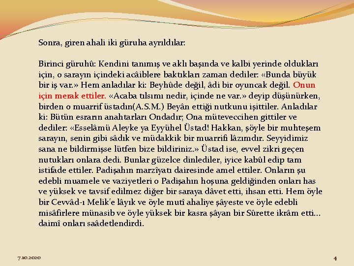 Sonra, giren ahali iki güruha ayrıldılar: Birinci güruhû: Kendini tanımış ve aklı başında ve