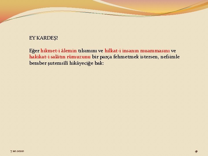 EY KARDEŞ! Eğer hikmet-i âlemin tılsımını ve hilkat-i insanın muammasını ve hakikat-i salâtın rümuzunu