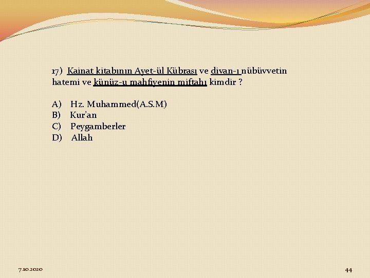 17) Kainat kitabının Ayet-ül Kübrası ve divan-ı nübüvvetin hatemi ve künüz-u mahfiyenin miftahı kimdir