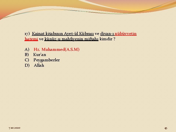 17) Kainat kitabının Ayet-ül Kübrası ve divan-ı nübüvvetin hatemi ve künüz-u mahfiyenin miftahı kimdir