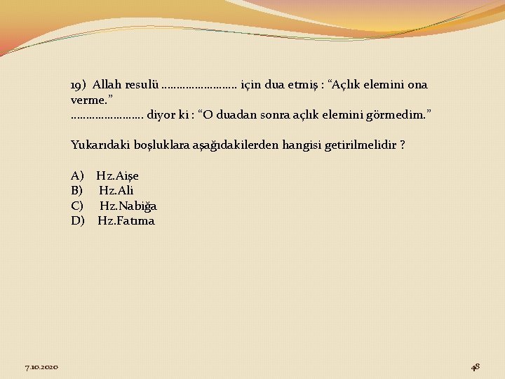 19) Allah resulü …………. için dua etmiş : “Açlık elemini ona verme. ” …………