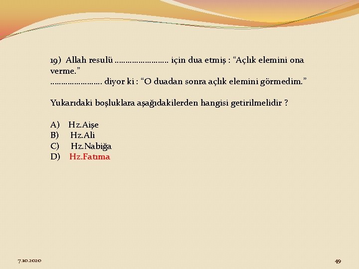 19) Allah resulü …………. için dua etmiş : “Açlık elemini ona verme. ” …………