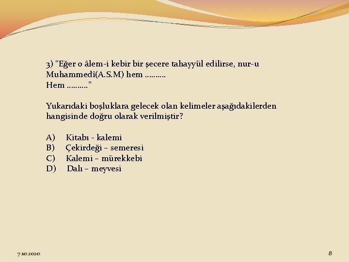 3) “Eğer o âlem-i kebir şecere tahayyül edilirse, nur-u Muhammedî(A. S. M) hem ……….