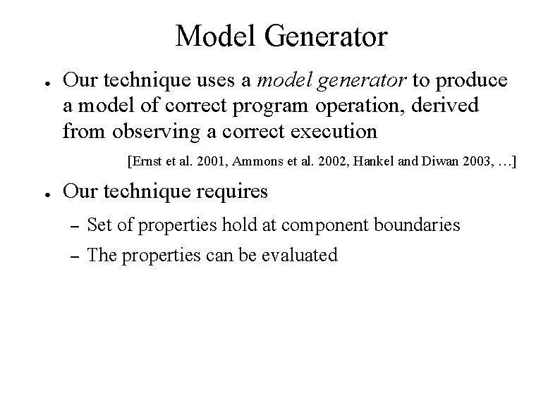 Model Generator ● Our technique uses a model generator to produce a model of