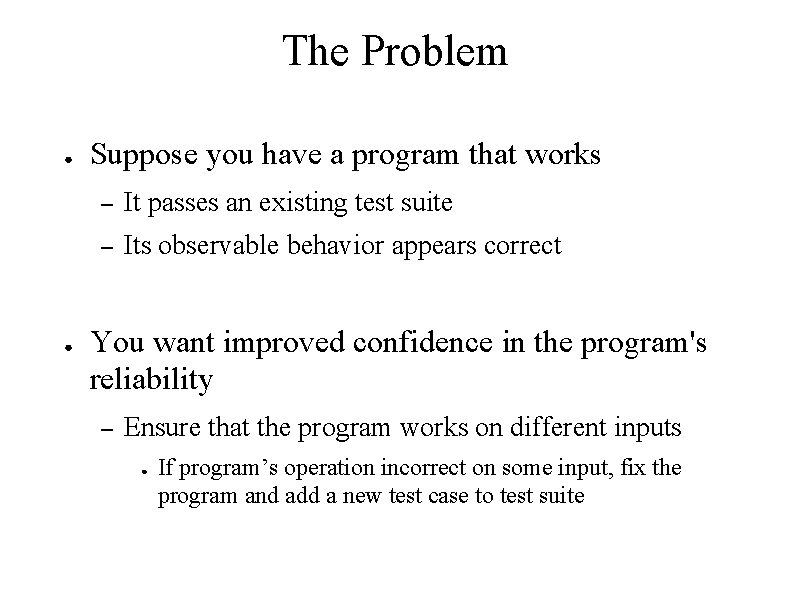 The Problem ● ● Suppose you have a program that works – It passes