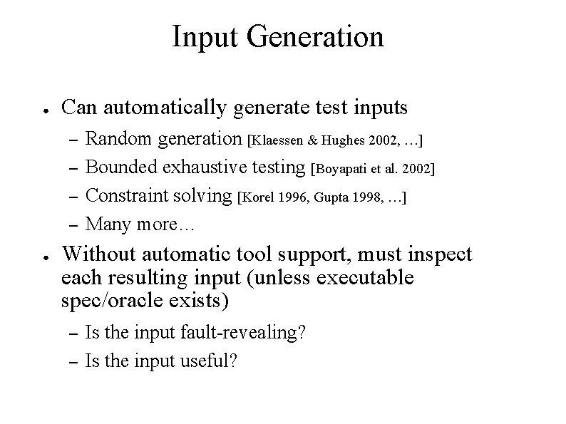 Input Generation ● Can automatically generate test inputs – – ● Random generation [Klaessen